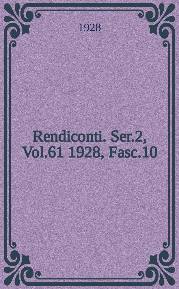 Rendiconti. Ser.2, Vol.61 1928, Fasc.10