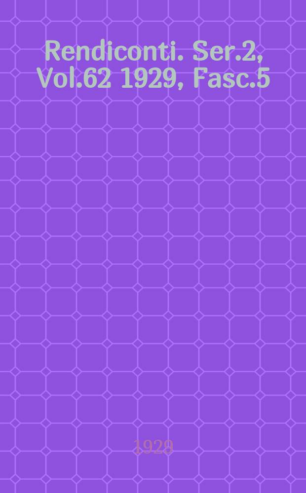 Rendiconti. Ser.2, Vol.62 1929, Fasc.5