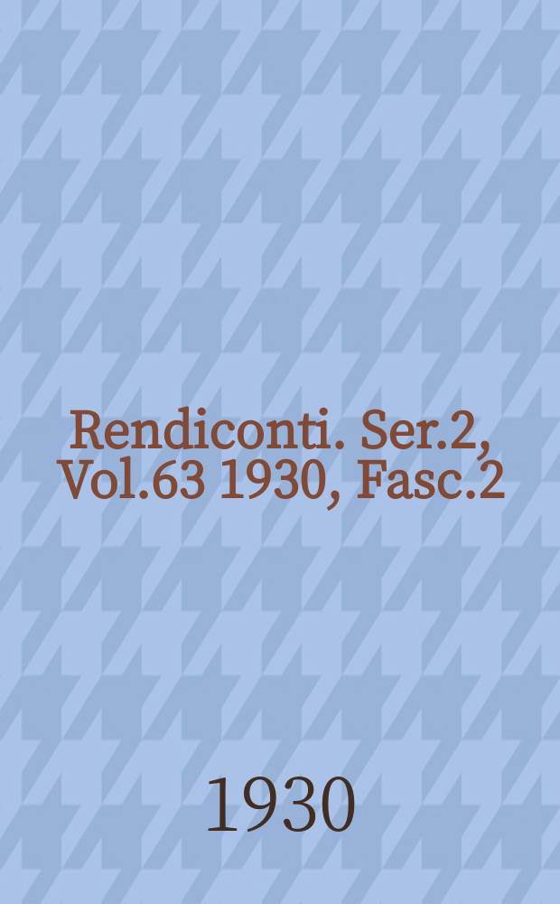 Rendiconti. Ser.2, Vol.63 1930, Fasc.2