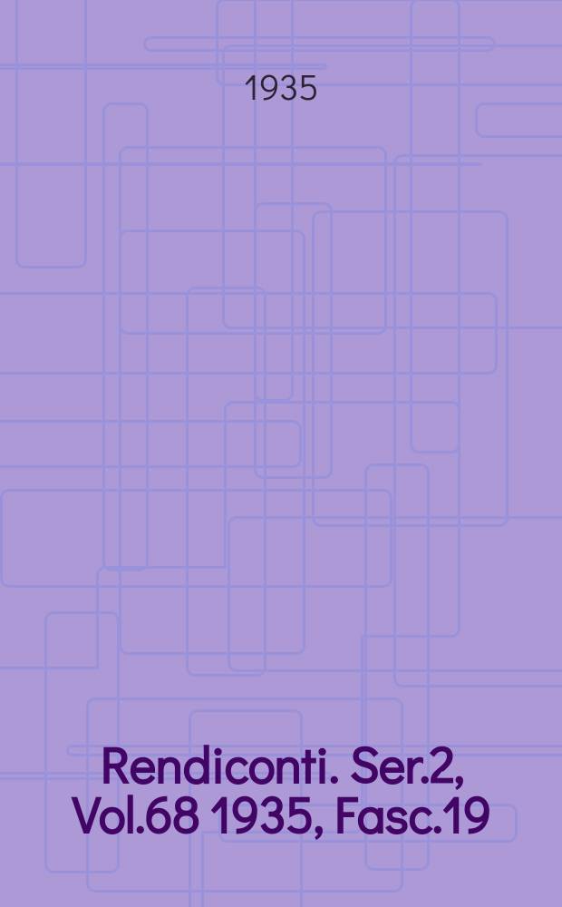 Rendiconti. Ser.2, Vol.68 1935, Fasc.19/20