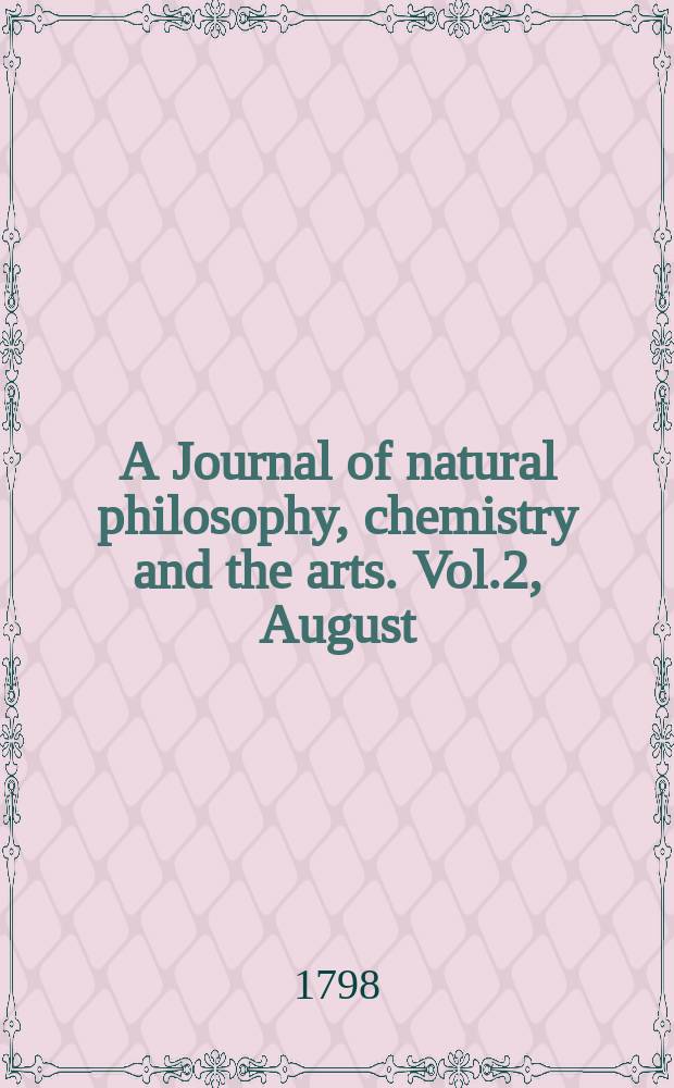 A Journal of natural philosophy, chemistry and the arts. Vol.2, August