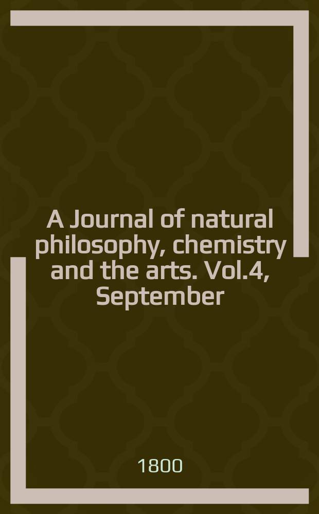 A Journal of natural philosophy, chemistry and the arts. Vol.4, September