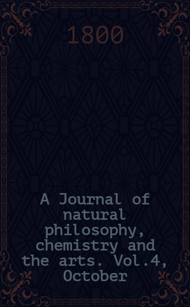 A Journal of natural philosophy, chemistry and the arts. Vol.4, October