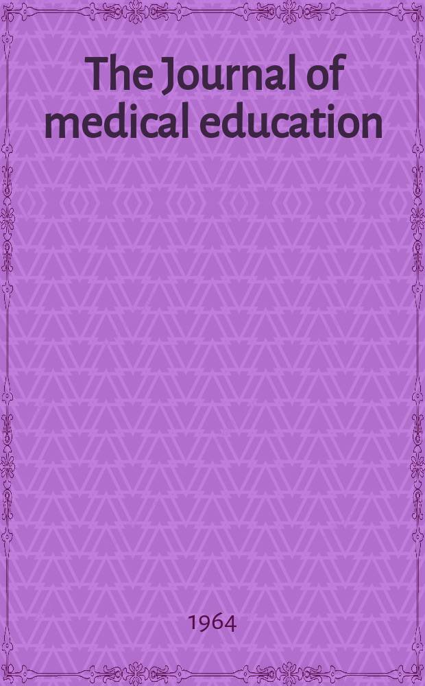 The Journal of medical education : Official publication of the Association of American medical colleges. Vol.39, №5