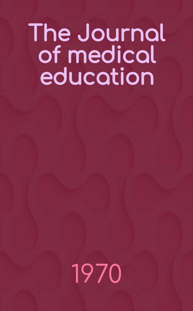 The Journal of medical education : Official publication of the Association of American medical colleges. Vol.45, №4