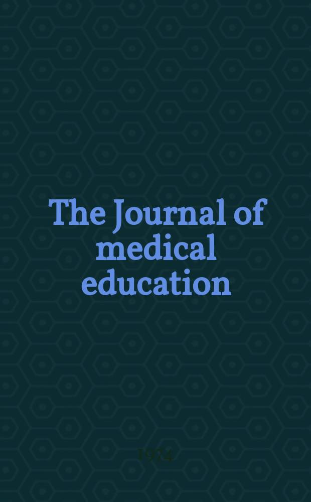 The Journal of medical education : Official publication of the Association of American medical colleges. Vol.49, №6