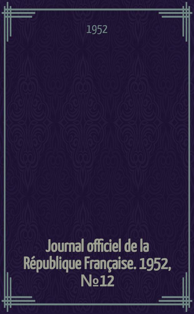 Journal officiel de la République Française. 1952, №12