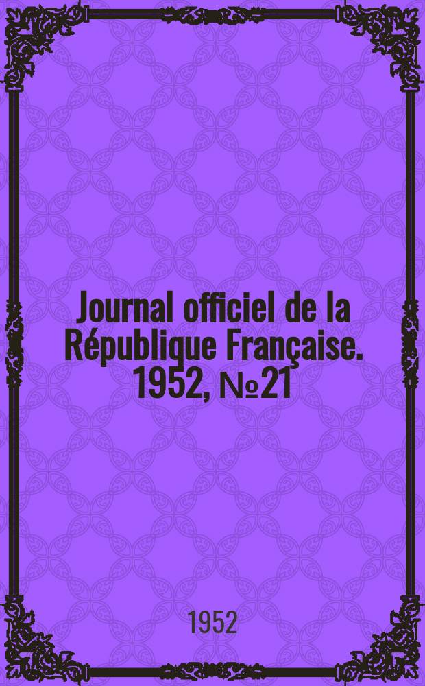 Journal officiel de la République Française. 1952, №21