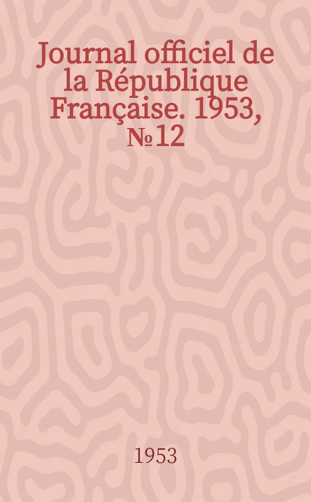 Journal officiel de la République Française. 1953, №12