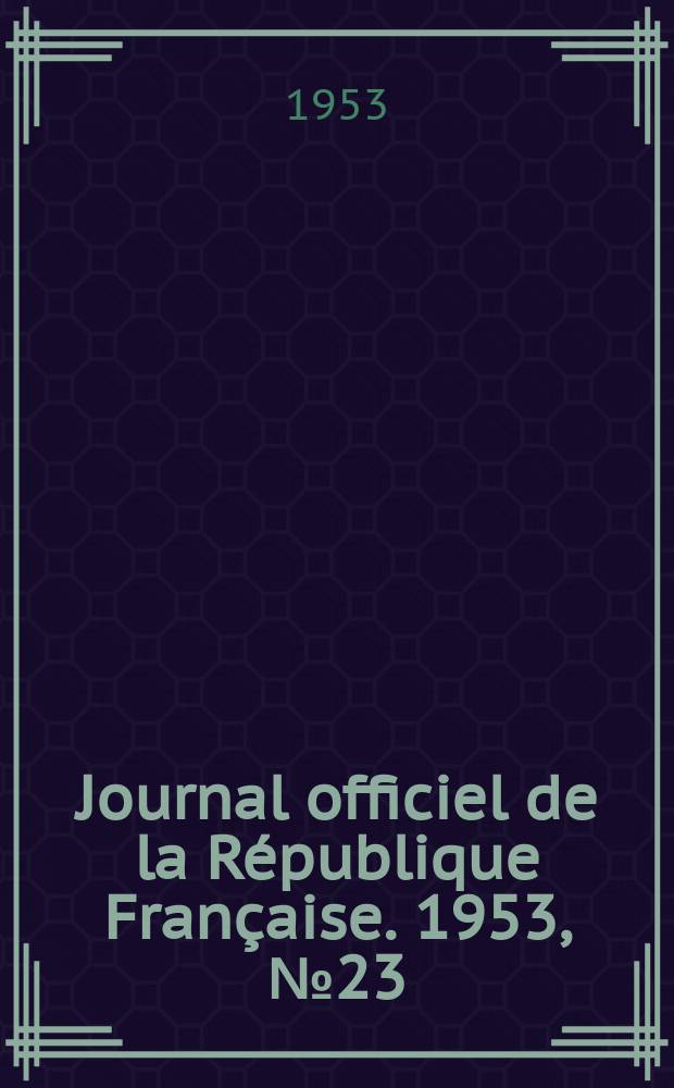 Journal officiel de la République Française. 1953, №23