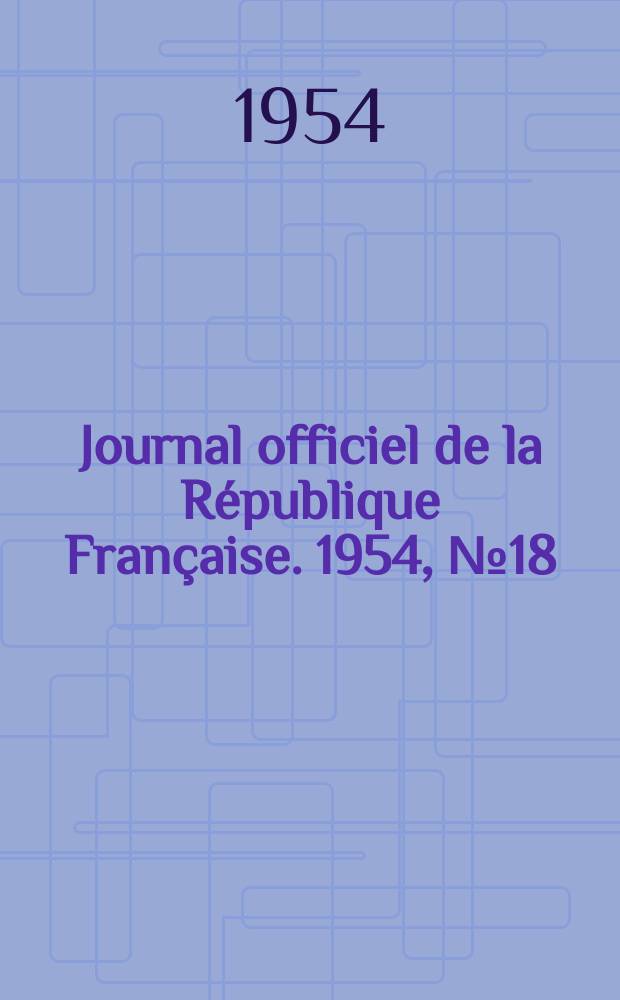 Journal officiel de la R&eacute;publique Fran&ccedil;aise. 1954, №18