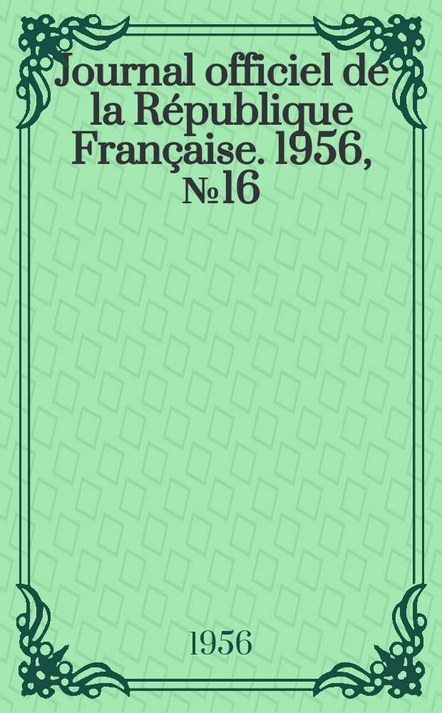 Journal officiel de la République Française. 1956, №16