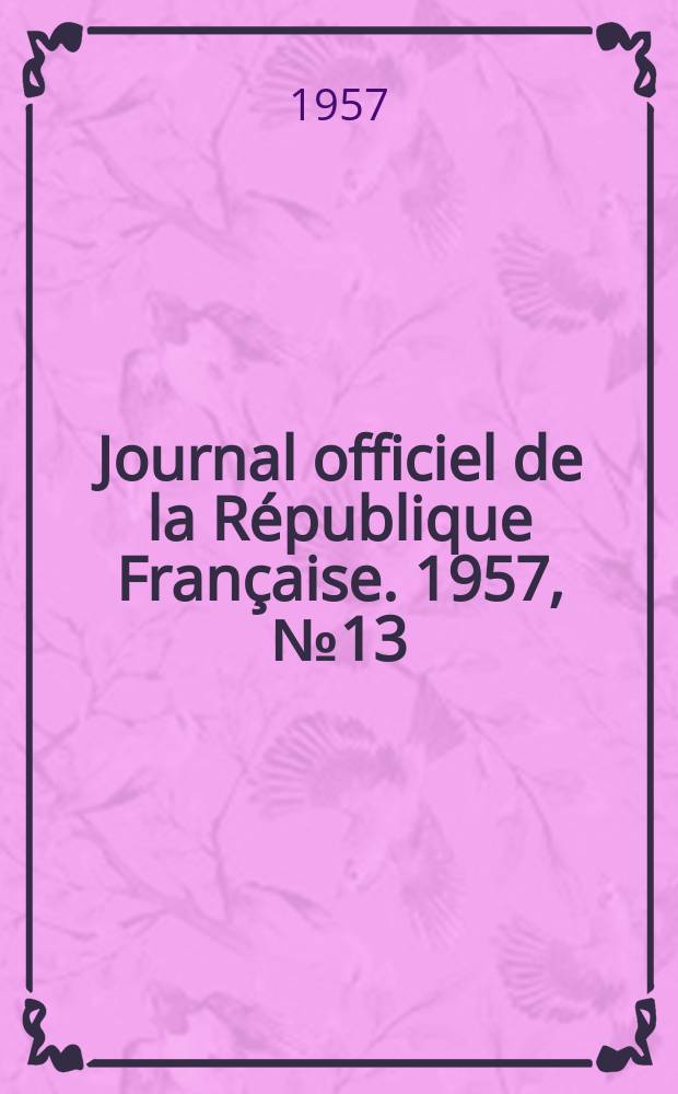 Journal officiel de la République Française. 1957, №13