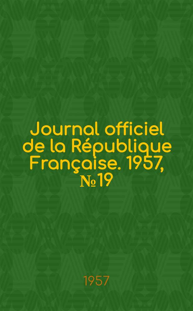 Journal officiel de la République Française. 1957, №19