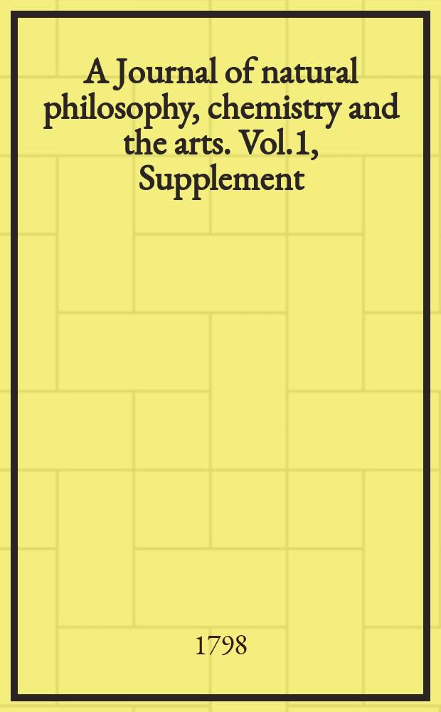 A Journal of natural philosophy, chemistry and the arts. Vol.1, Supplement