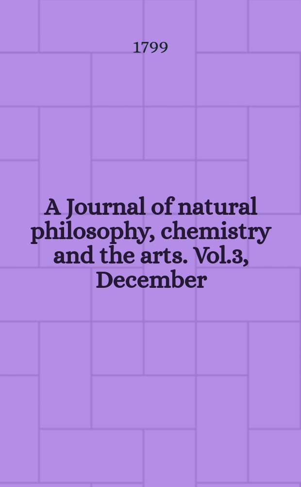 A Journal of natural philosophy, chemistry and the arts. Vol.3, December