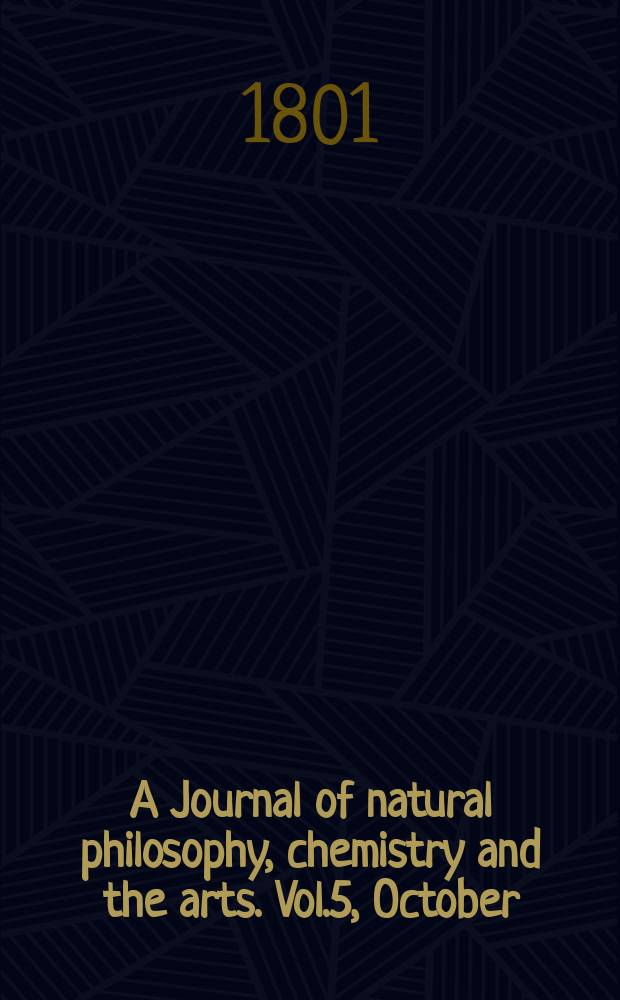 A Journal of natural philosophy, chemistry and the arts. Vol.5, October