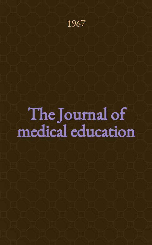 The Journal of medical education : Official publication of the Association of American medical colleges. Vol.42, №4