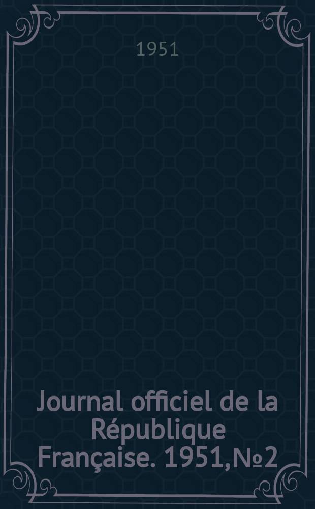 Journal officiel de la R&eacute;publique Fran&ccedil;aise. 1951, №2