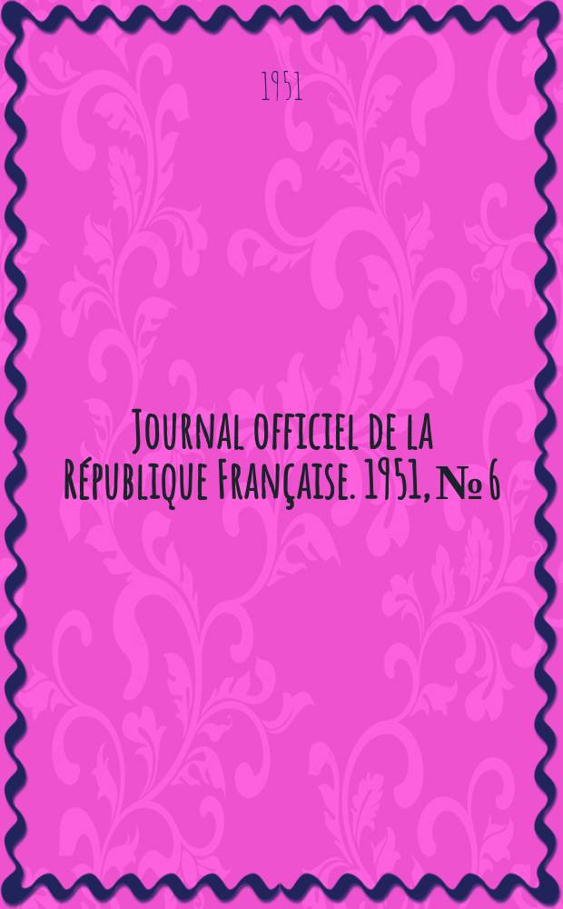 Journal officiel de la République Française. 1951, №6