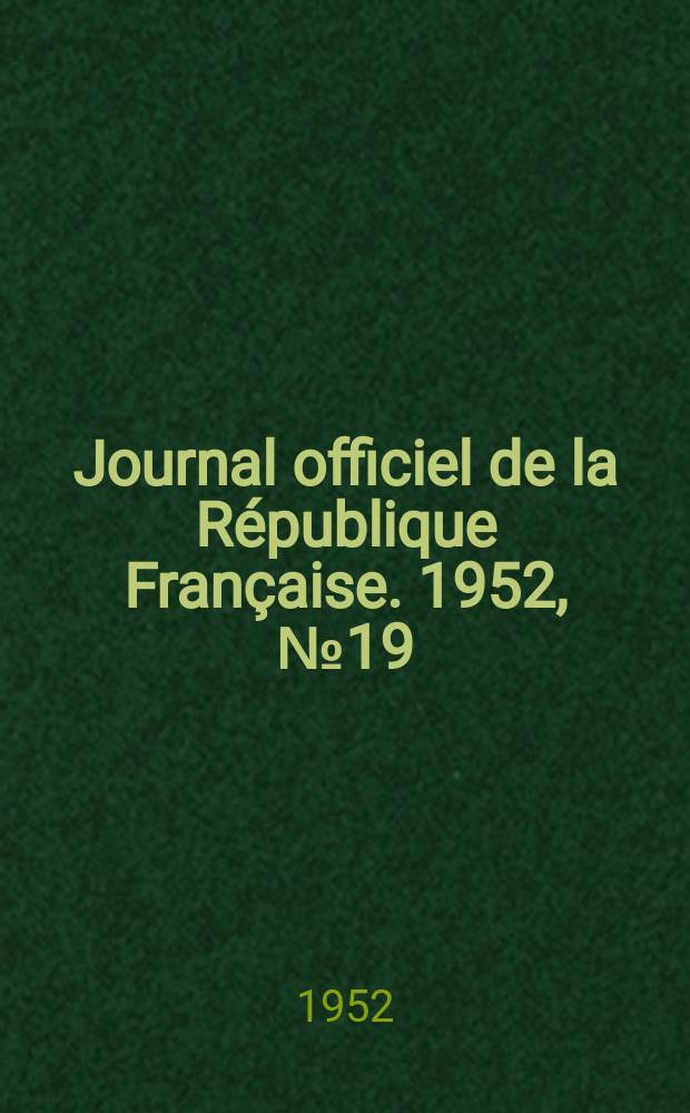 Journal officiel de la République Française. 1952, №19
