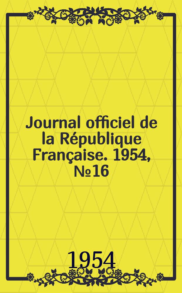 Journal officiel de la République Française. 1954, №16