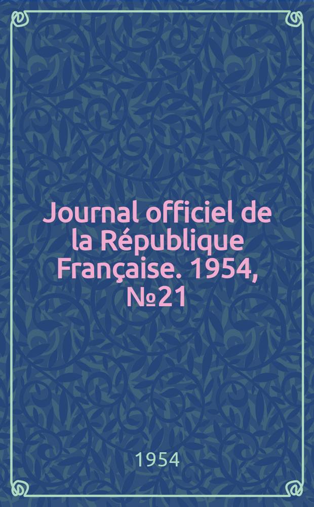 Journal officiel de la République Française. 1954, №21