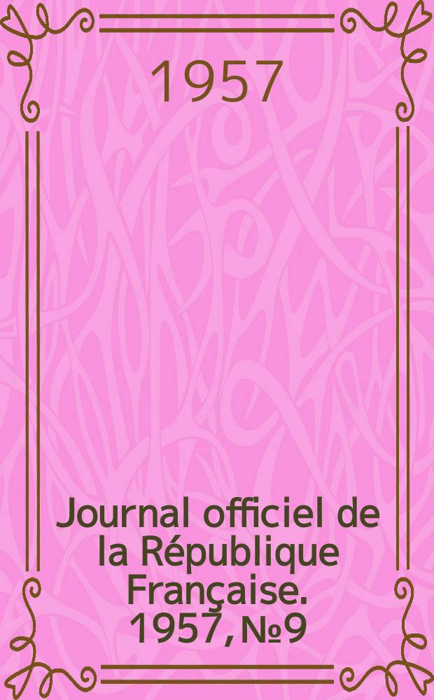 Journal officiel de la R&eacute;publique Fran&ccedil;aise. 1957, №9