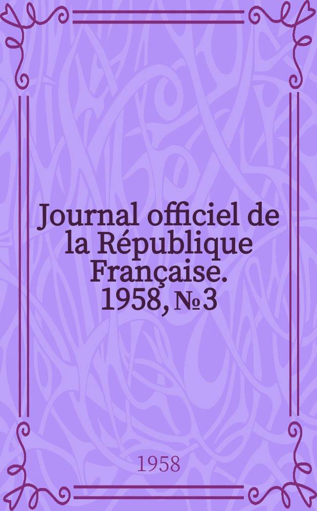 Journal officiel de la République Française. 1958, №3