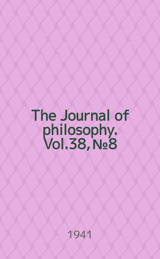 The Journal of philosophy. Vol.38, №8