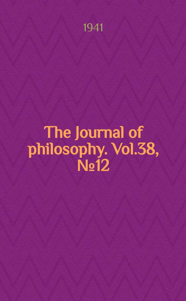 The Journal of philosophy. Vol.38, №12