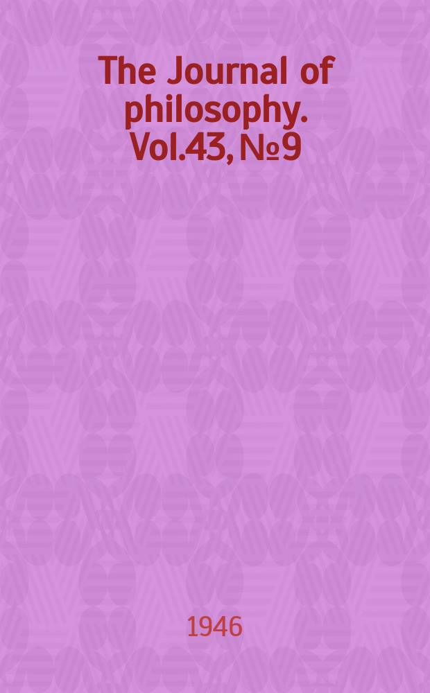 The Journal of philosophy. Vol.43, №9