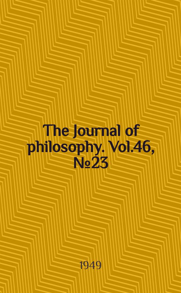 The Journal of philosophy. Vol.46, №23