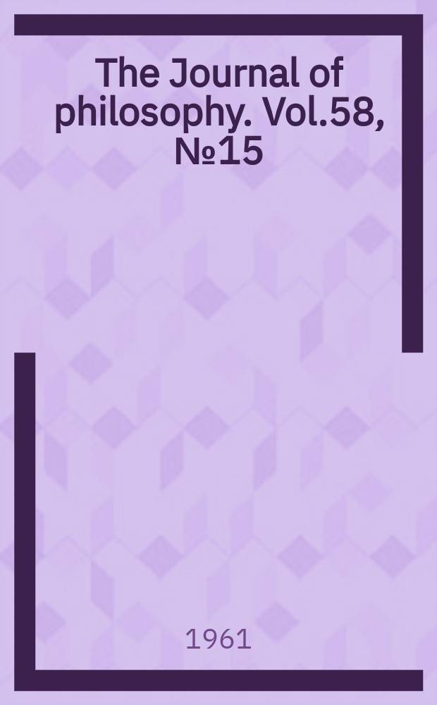 The Journal of philosophy. Vol.58, №15