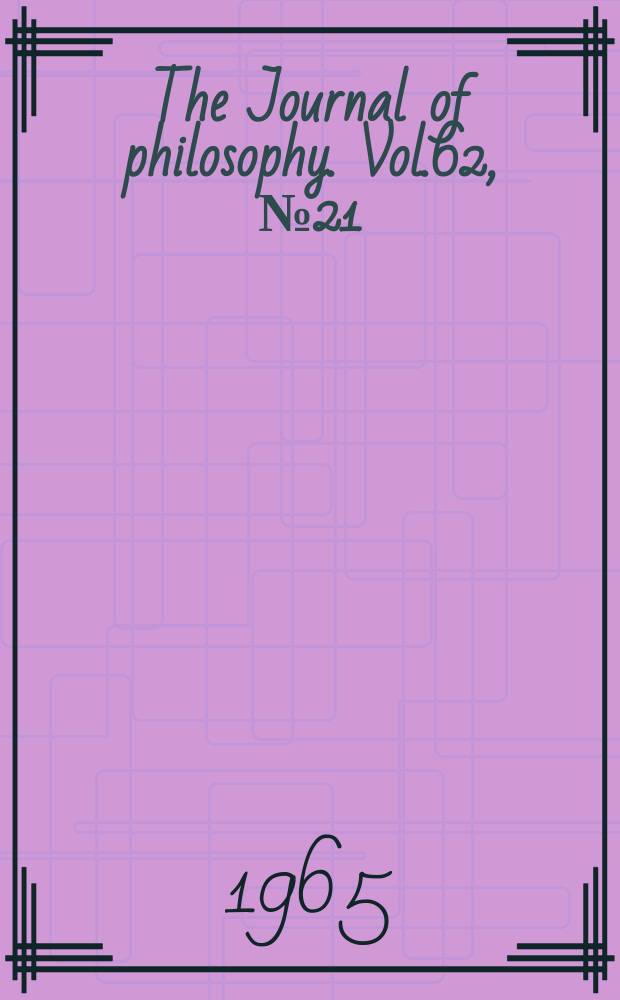 The Journal of philosophy. Vol.62, №21