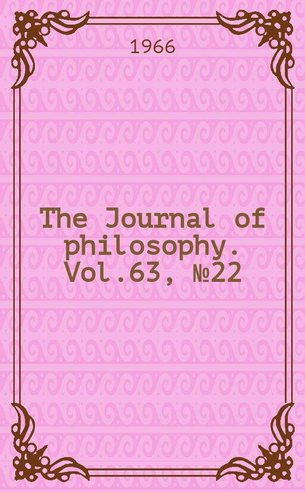 The Journal of philosophy. Vol.63, №22