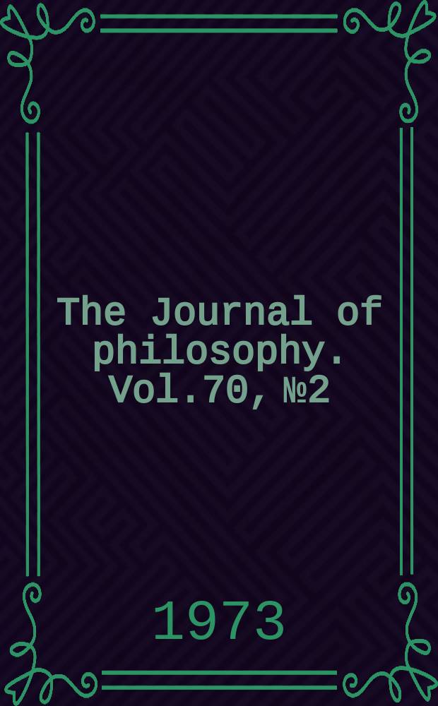 The Journal of philosophy. Vol.70, №2
