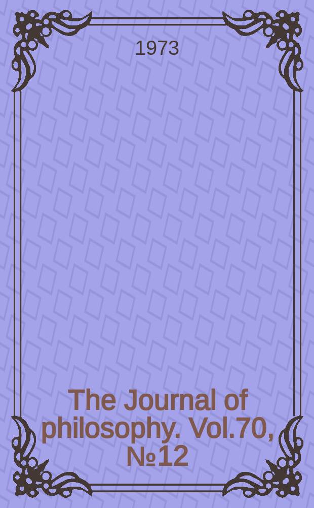 The Journal of philosophy. Vol.70, №12