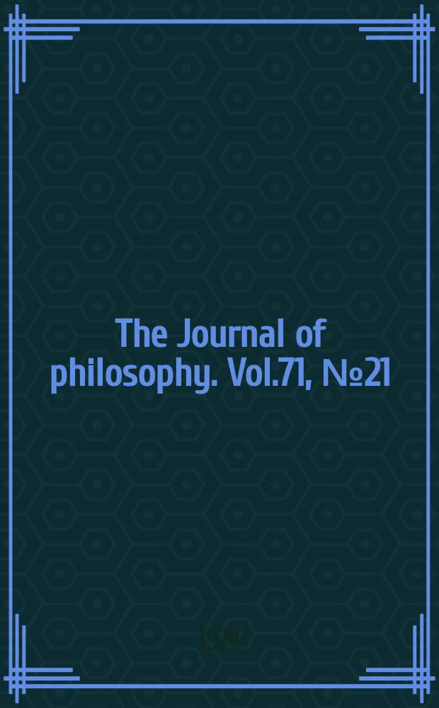 The Journal of philosophy. Vol.71, №21