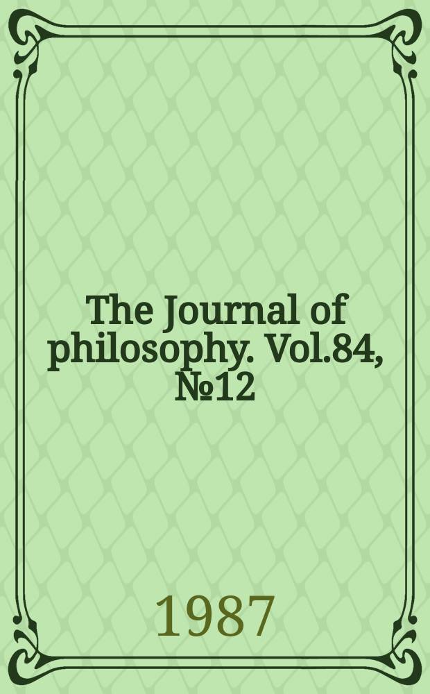 The Journal of philosophy. Vol.84, №12