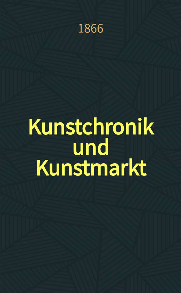 Kunstchronik und Kunstmarkt : Wochenschrift für Kenner und Sammler. Jg.1 1866, №12
