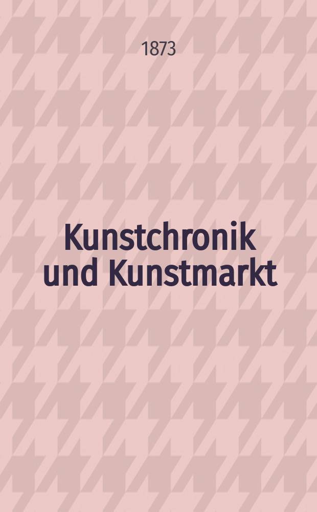 Kunstchronik und Kunstmarkt : Wochenschrift für Kenner und Sammler. Jg.8 1872/1873, №41