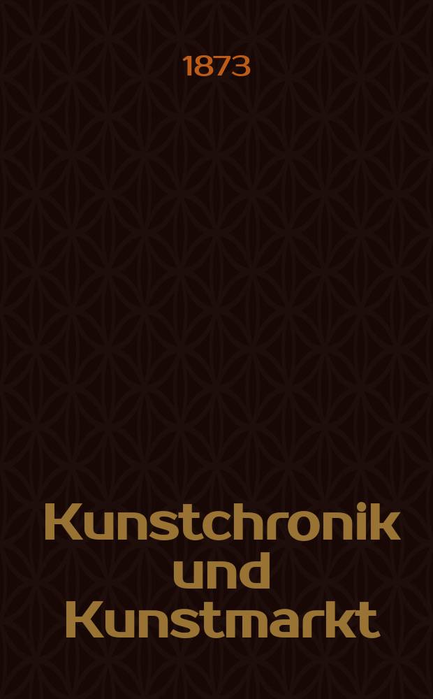Kunstchronik und Kunstmarkt : Wochenschrift für Kenner und Sammler. Jg.9 1873/1874, №11