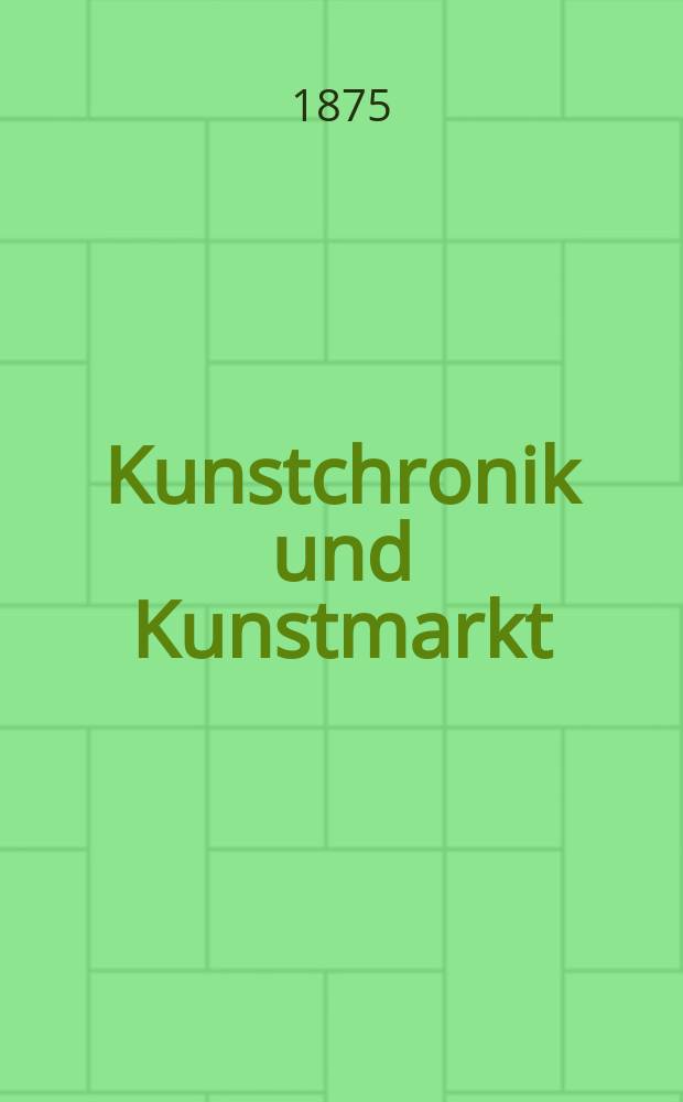 Kunstchronik und Kunstmarkt : Wochenschrift für Kenner und Sammler. Jg.10 1874/1875, №33