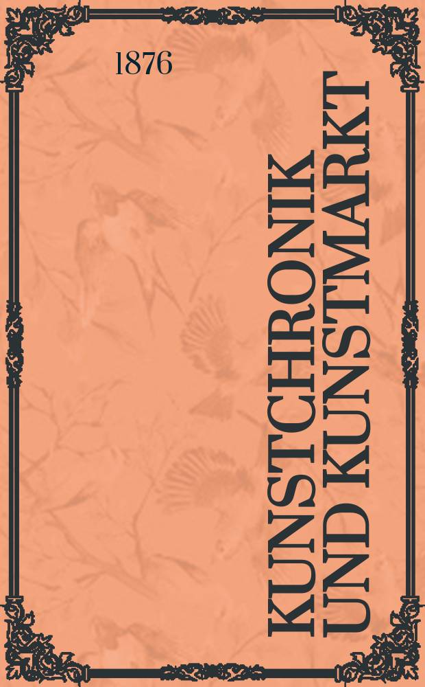 Kunstchronik und Kunstmarkt : Wochenschrift für Kenner und Sammler. Jg.11 1875/1876, №49