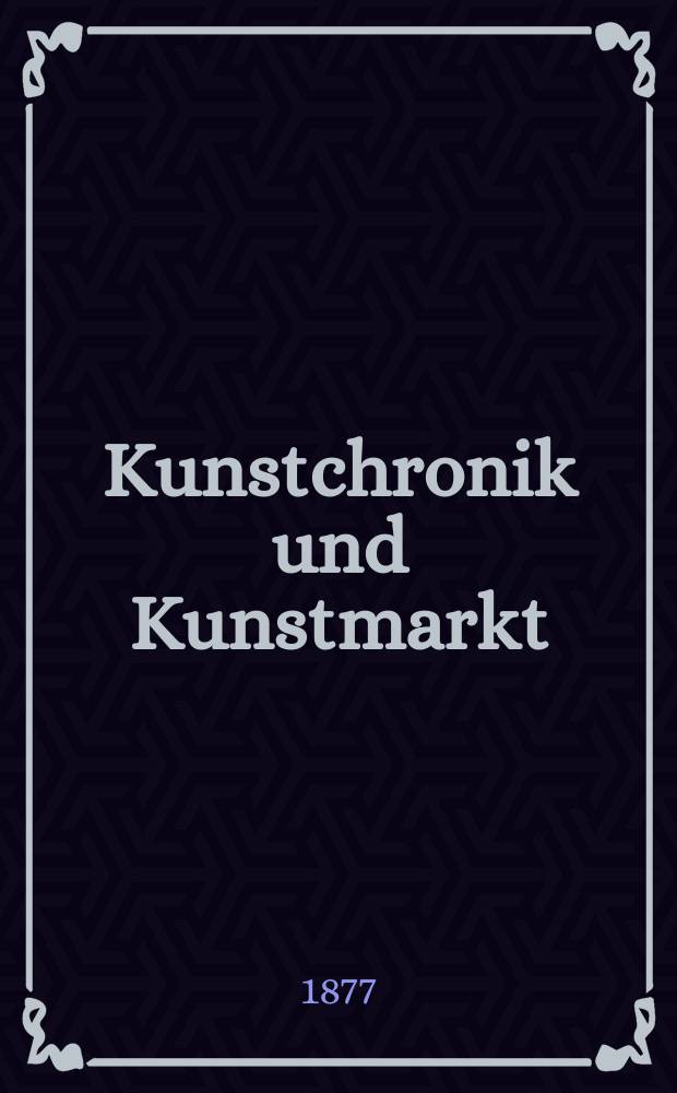 Kunstchronik und Kunstmarkt : Wochenschrift für Kenner und Sammler. Jg.12 1876/1877, №39