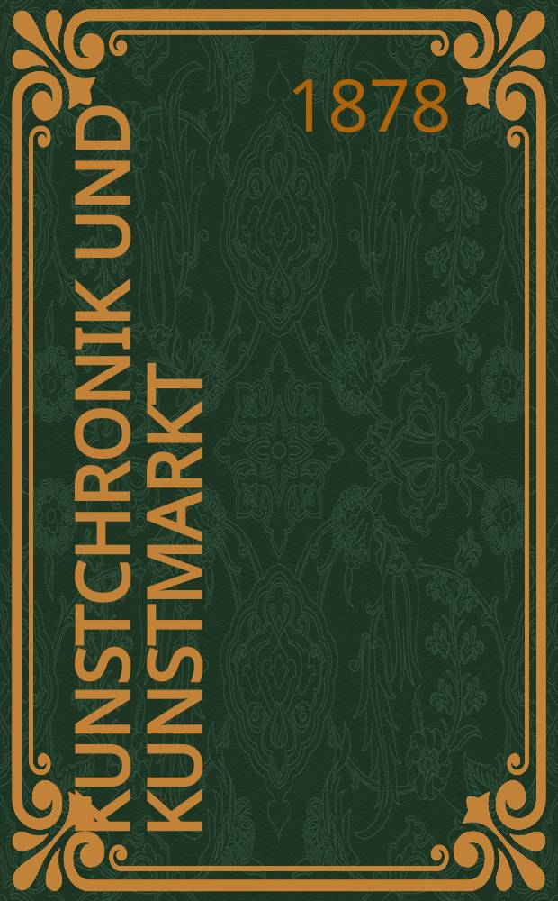 Kunstchronik und Kunstmarkt : Wochenschrift für Kenner und Sammler. Jg.13 1877/1878, №35
