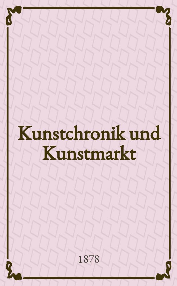 Kunstchronik und Kunstmarkt : Wochenschrift für Kenner und Sammler. Jg.14 1878/1879, №10