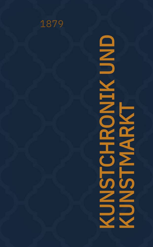 Kunstchronik und Kunstmarkt : Wochenschrift für Kenner und Sammler. Jg.14 1878/1879, №16