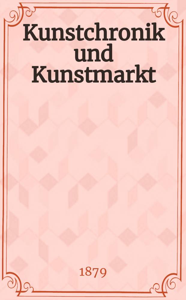 Kunstchronik und Kunstmarkt : Wochenschrift für Kenner und Sammler. Jg.14 1878/1879, №29